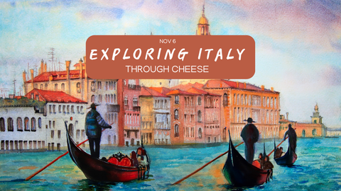 Class (Nov 6): Exploring Italy Through Cheese