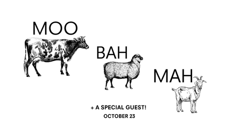 Class (Oct 23): Moo, Bah, Mah! The animal makes the cheese. (+special guest)