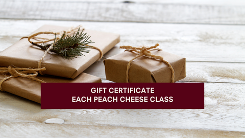 Gift Certificate: Each Peach Cheese Class